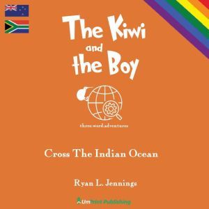 The Kiwi and the Boy: Cross The Indian Ocean, Ryan L. Jennings