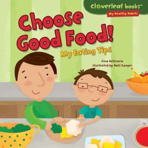 Choose Good Food!: My Eating Tips, Gina Bellisario