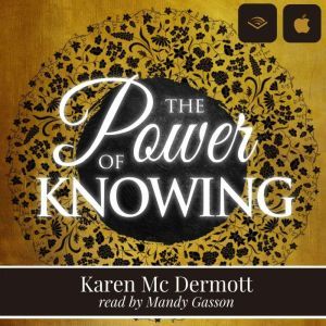 The Power of Knowing: Make decisions with unwavering confidence, Karen Mc Dermott