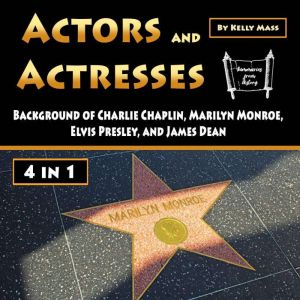 Actors and Actresses: Background of Charlie Chaplin, Marilyn Monroe, Elvis Presley, and James Dean, Kelly Mass