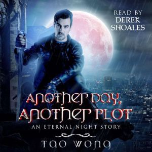 Another Day, Another Plot: An Eternal Night Story, Tao Wong