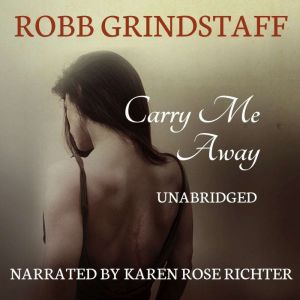 Carry Me Away: Living Life to the Fullest in the Face of Death, Robb Grindstaff