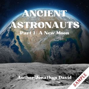 Ancient Astronauts: Anunnaki Origins- A New Moon: Part 1, Jonathan David
