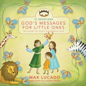 God's Messages for Little Ones (31 Devotions): The Story of God's Enormous Love, Max Lucado