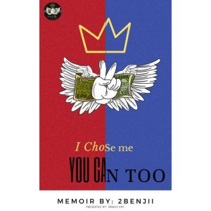 I Chose Me: You Can Too: Memoir by 2Benjii, Christopher Smith