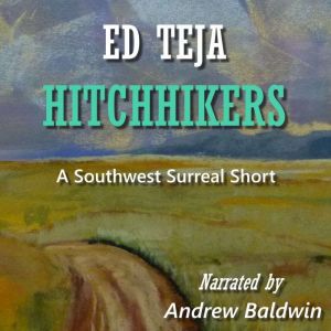 Hitchhikers: A Southwest Surreal Short, Ed Teja