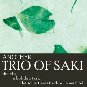 Another Trio of Saki: The Elk, The Holiday Task, The Schartz-Metterklume Method, Saki