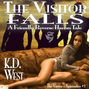 The Visitor Falls: A Friendly Reverse Harem Tale, K.D. West