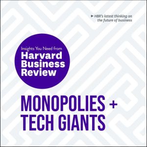 Monopolies and Tech Giants: The Insights You Need from Harvard Business Review, Harvard Business Review