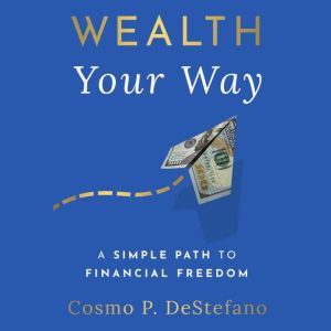 Wealth Your Way, Cosmo P DeStefano