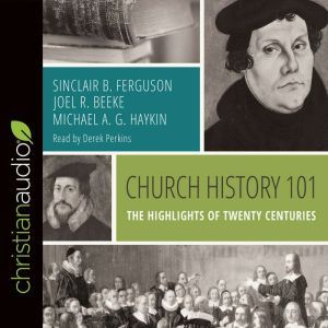 Church History 101: The Highlights of Twenty Centuries, Sinclair B. Ferguson