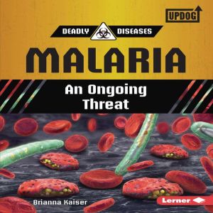 Malaria: An Ongoing Threat, Brianna Kaiser