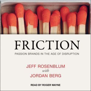 Friction: Passion Brands in the Age of Disruption, Jordan Berg