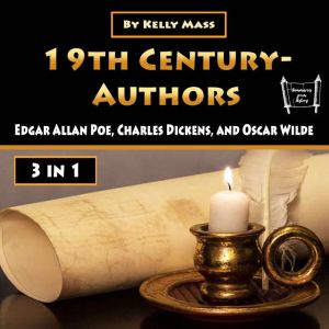 19th Century-Authors: Edgar Allan Poe, Charles Dickens, and Oscar Wilde, Kelly Mass