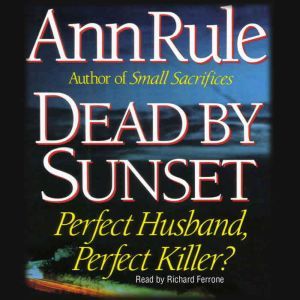 Dead By Sunset: Perfect Husband, Perfect Killer?, Ann Rule