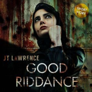 Good Riddance: The Chronicles of Akeratu: Frankie, JT Lawrence