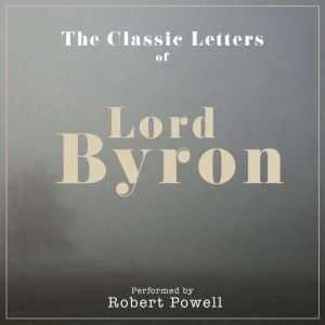 The Letters of Lord Byron: Performed by ROBERT POWELL in a dramatised setting, Mr Punch