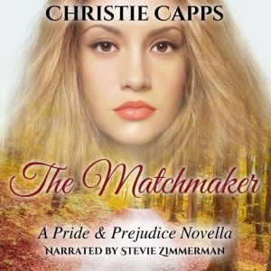 The Matchmaker: A Pride & Prejudice Novella, Christie Capps