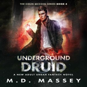 Underground Druid: A New Adult Urban Fantasy Novel, M.D. Massey