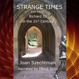 Strange Times: Richard III in the 21st Century--Book 3, Joan Szechtman