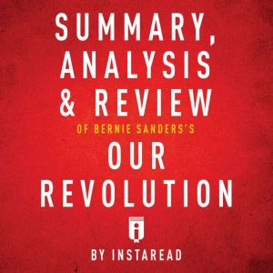 Summary, Analysis & Review of Bernie Sanders's Our Revolution, Instaread