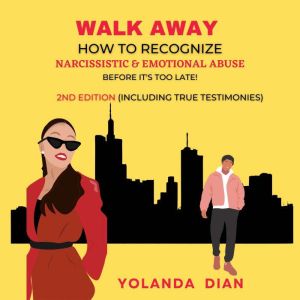 Walk Away How to Recognize Narcissistic and Emotional Abuse: Before it's Too Late, Yolanda Dian