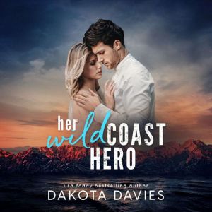 Her Wild Coast Hero: A Small Town Suspense Romance, Dakota Davies