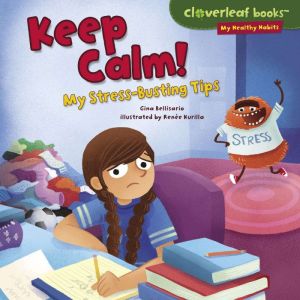 Keep Calm!: My Stress-Busting Tips, Gina Bellisario
