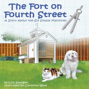 The Fort on Fourth Street: A Story about the Six Simple Machines, Lois Spangler