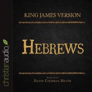 The Holy Bible in Audio - King James Version: Hebrews, David Cochran Heath