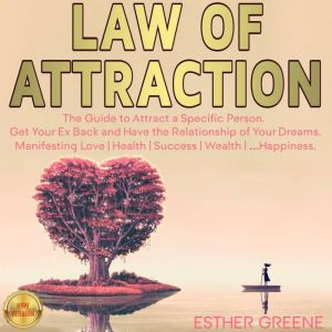 LAW OF ATTRACTION: No Contact Rule: Proven Techniques to Attract a Specific Person, Get Your Ex Back. Manifesting Love | Health | Success | Wealth | Happiness., ESTHER GREENE