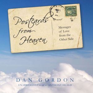 Postcards from Heaven: Messages of Love from the Other Side, Dan Gordon