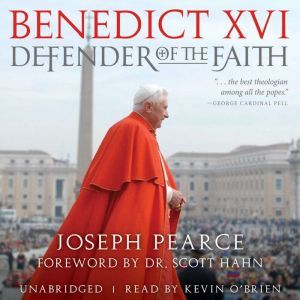 Benedict XVI: Defender of the Faith, Joseph Pearce
