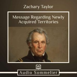 Message Regarding Newly Acquired Territories, Zachary Taylor