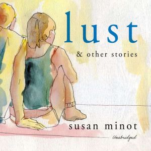 Lust and Other Stories, Susan Minot