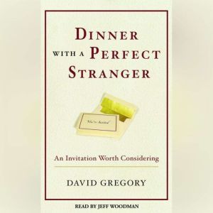 Dinner with a Perfect Stranger: An Invitation Worth Considering, David Gregory