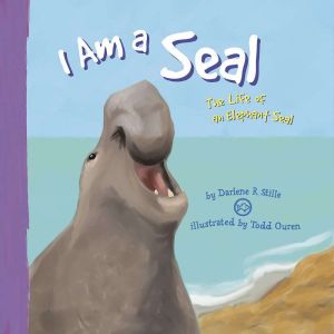 I Am a Seal: The Life of an Elephant Seal, Darlene Stille