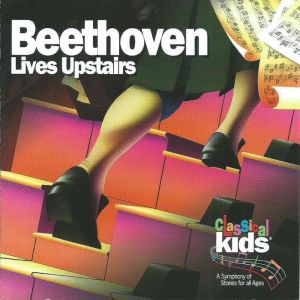Beethoven Lives Upstairs: A Tale of Genius & Childhood, Classical Kids