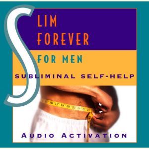 Slim Forever - For Men: Subliminal Self Help, Audio Activation