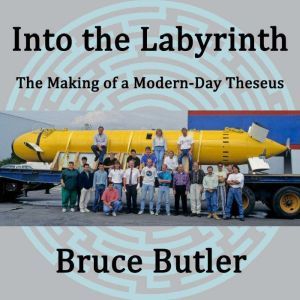 Into the Labyrinth: The Making of a Modern-Day Theseus, Bruce Butler