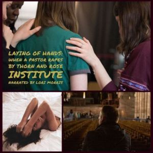 Laying of Hands: When a Pastor Rapes , Thorn and Rose Institute