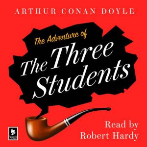 The Adventure of the Three Students: A Sherlock Holmes Adventure, Arthur Conan Doyle
