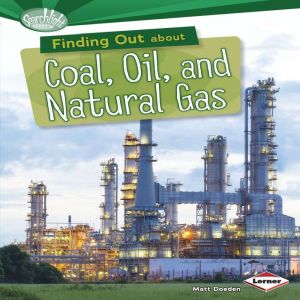 Finding Out about Coal, Oil, and Natural Gas, Matt Doeden