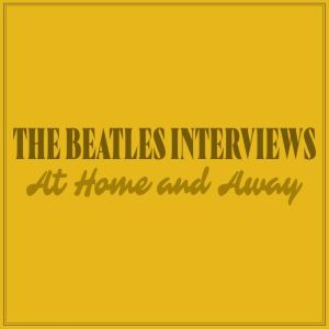 The Beatles Interviews: At Home and Away, John Lennon