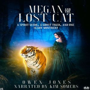 Megan And The Lost Cat: A Spirit Guide, A Ghost Tiger And One Scary Mother!, Owen Jones