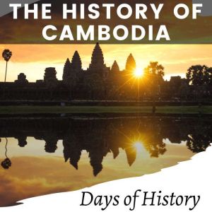 The History of Cambodia: From Ancient Kingdoms to Modern Times, Days of History