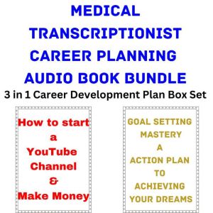 Medical Transcriptionist Career Planning Audio Book Bundle: 3 in 1 Career Development Plan Box Set, Brian Mahoney