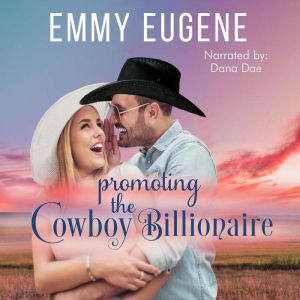 Promoting the Cowboy Billionaire: A Chappell Brothers Novel, Emmy Eugene