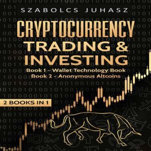 Cryptocurrency Trading & Investing: Wallet Technology Book, Anonymous Altcoins, Szabolcs Juhasz