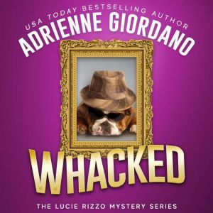 Whacked: Mobsters, Murder, and Mayhem. A Cozy Mystery Comedy, Adrienne Giordano